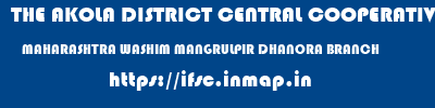 THE AKOLA DISTRICT CENTRAL COOPERATIVE BANK  MAHARASHTRA WASHIM MANGRULPIR DHANORA BRANCH  ifsc code
